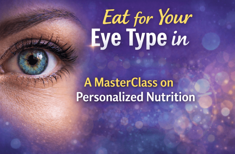 Eat for Your Eye Type in Montreal: A MasterClass on Personalized Nutrition
